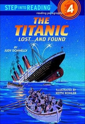 The Titanic: Lost... and Found (Step Into Reading: A Step 4 Book) Judy Donnelly