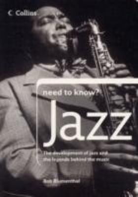 Need to Know? Jazz: The Development of Jazz and the Legends Behind the Music