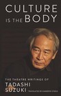Culture Is the Body: The Theatre Writings of Tadashi Suzuki by Tadashi Suzuki (Paperback / softback, 2015)