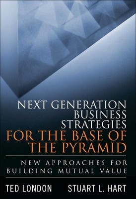 Next Generation Business Strategies for the Base of the Pyramid: New Approac...