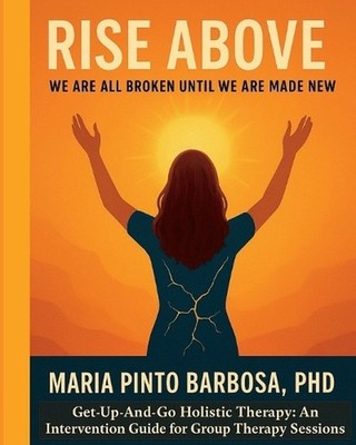 Rise Above: We Are All Broken Until We Are Made New. Get-Up-And-Go Holistic Ther