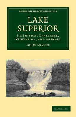 Lake Superior: Its Physical Character, Vegetation, and Animals Compared with Tho