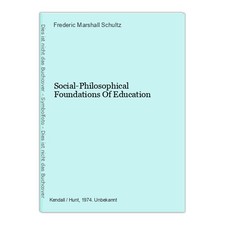 Social-Philosophical Foundations Of Education Frederic Marshall Schultz: