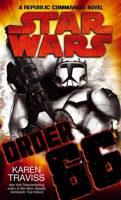 Star Wars: Order 66: A Republic Commando Novel By Karen Traviss - New Copy - ...