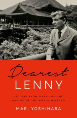 Dearest Lenny : Letters from Japan and the Making of the World Maestro, Hardc...