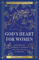 God's Heart For Women Empowering Women To Answer His Call In Life & Ministry