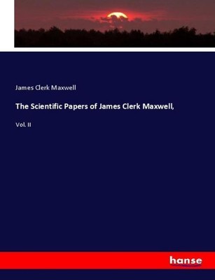 The Scientific Papers of James Clerk Maxwell, James Clerk Maxwell