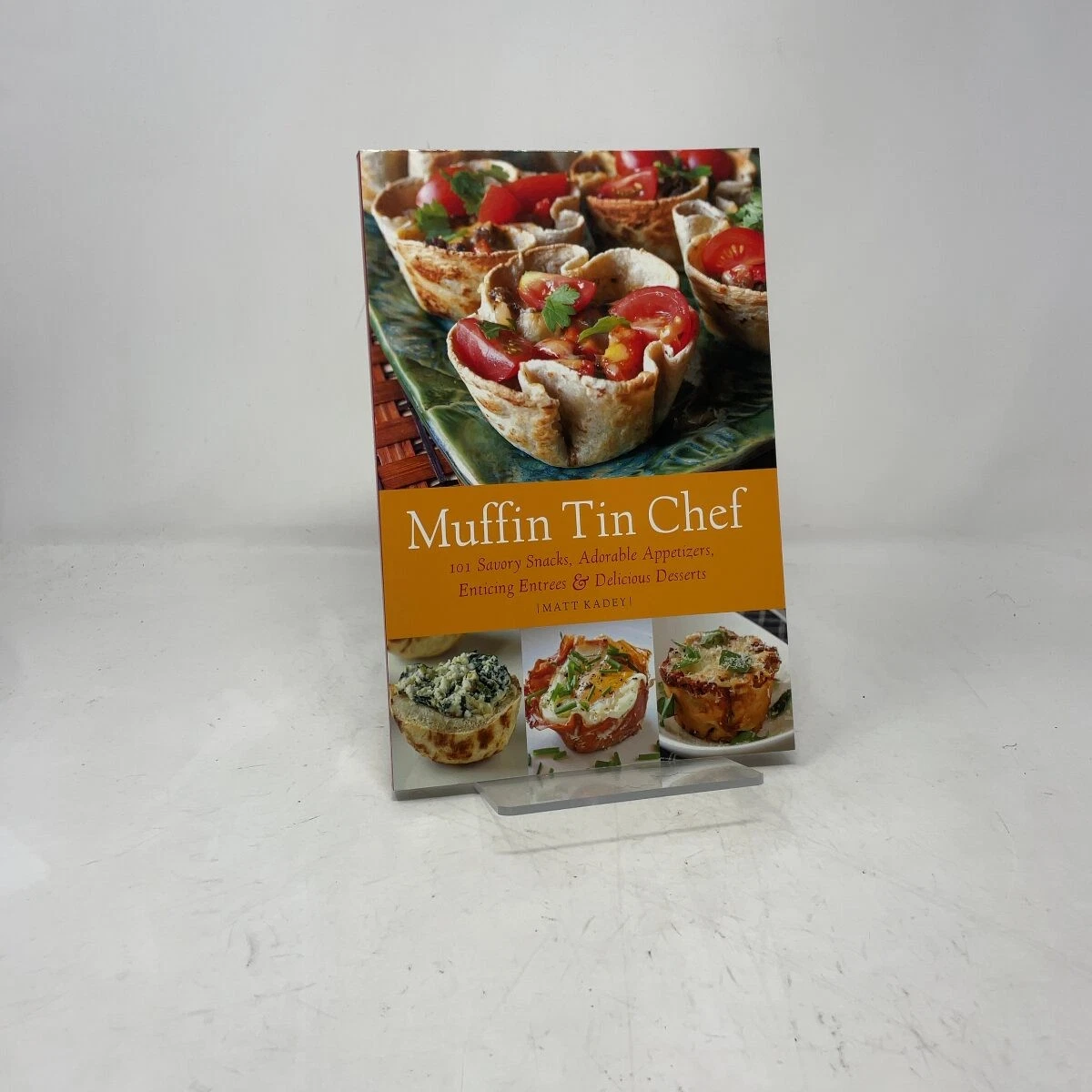 Muffin Tin Chef 101 Savory Snacks, Adorable Appetizers, Enticing Entrees and Del