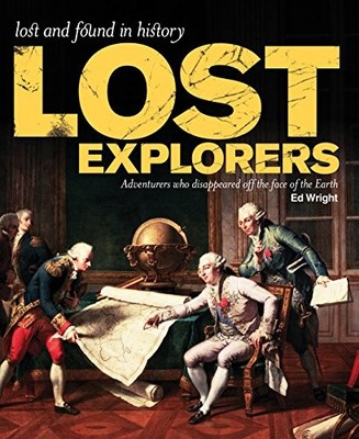 Lost Explorers: Adventurers Who Disappeared Off the Face by Ed Wright 1741961394