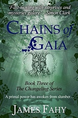 CHAINS OF GAIA (THE CHANGELING SERIES) By James Fahy *Excellent Condition*