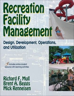 Recreation Facility Management : Design, Development, Operations