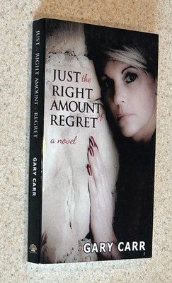 Gary CARR -- Just The Right Amount of Regret (Mystery) -- 2014 SIGNED 1st Ed PBO