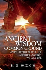 Ancient Wisdom - Common Ground: An Interfaith View of the Spiritual Journey ...