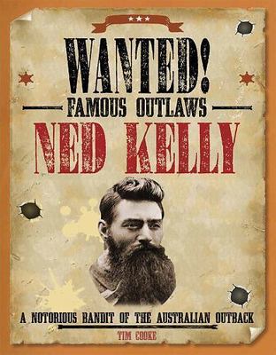 Ned Kelly: A Notorious Bandit of the Australian Outback by Cooke, Tim