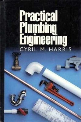 Practical Plumbing Engineering - Hardcover, by Cyril M. Harris - Acceptable
