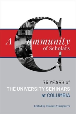 A Community of Scholars: Seventy-Five Years of the University Seminars at: Used