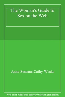 The Woman's Guide to s** on the Web,Anne Semans,Cathy Winks