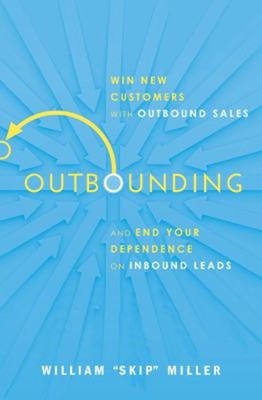 Outbounding : Win New Customers with Outbound Sales and End Your