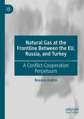 Natural Gas at the Frontline Between the EU, Russia, and Turkey Roxana Andrei