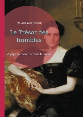 Le Trsor des humbles: Voyage au coeur de l'ame humaine by Maurice Maeterlinck (F