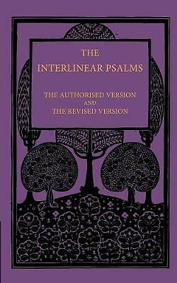 The Interlinear Psalms: The Authorised Version and the Revised Version ...