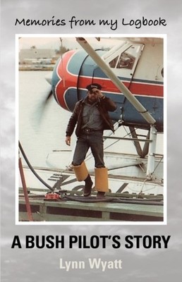 Wyatt - MEMORIES FROM MY LOGBOOK  A Bush Pilot's Story - New paperback - X555z
