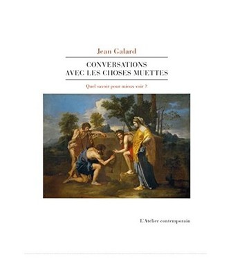 Conversations avec les choses muettes, Galard, Jean