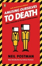 Amusing Ourselves to Death: Public Discourse in the Age of Show Business - GOOD