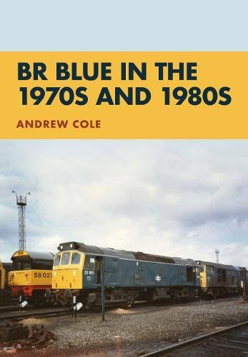 BR Blue in the 1970s and 1980s - Cole, Andrew