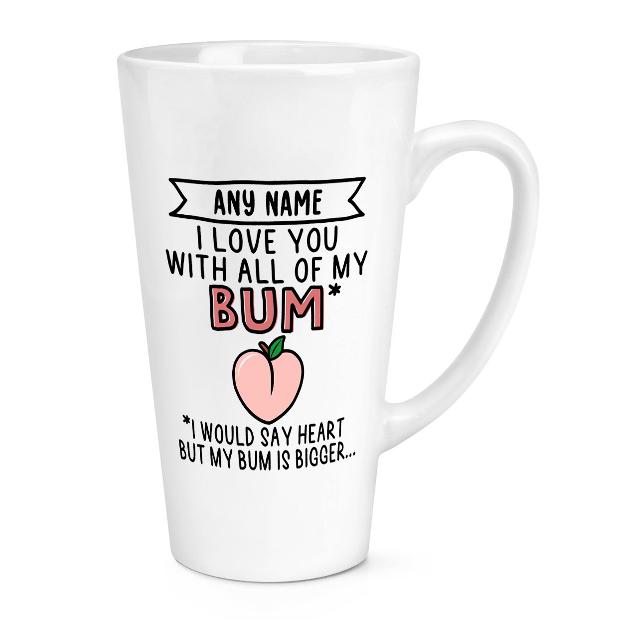 Personalised I Love You With All My Bum 17oz Large Latte Mug Cup Valentines Joke
