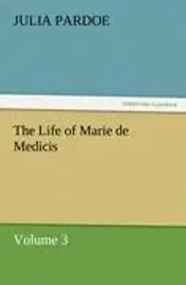 Julia Pardoe | The Life of Marie de Medicis | Taschenbuch | Englisch (2011)