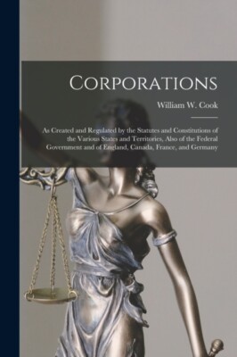 Cook - Corporations microform   as Created and Regulated by the Stat - X555z