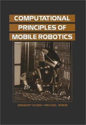 Computational Principles of Mobile Robotics by Gregory Dudek, Michael Jenkin...