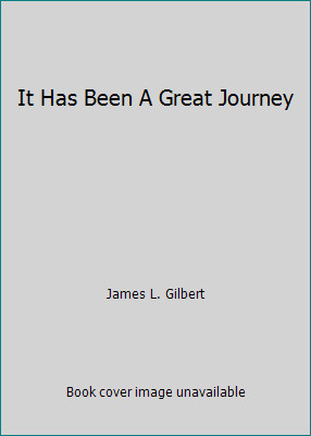 It Has Been A Great Journey by James L. Gilbert