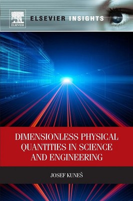 Dimensionless Physical Quantities in Science and Engineering Josef Kunes Buch