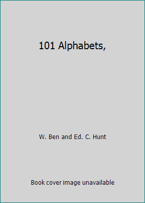 101 Alphabets, by W. Ben and Ed. C. Hunt