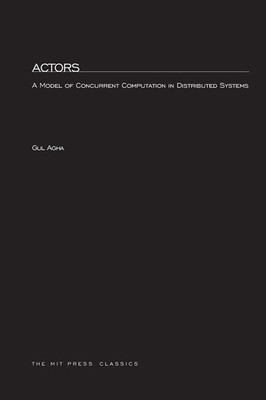 Actors A Model of Concurrent Computation in Distributed Systems Gul Agha Buch