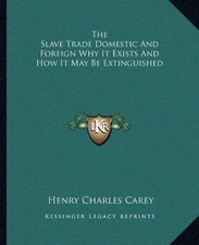 THE SLAVE TRADE DOMESTIC AND FOREIGN WHY IT EXISTS AND HOW By Henry NEW
