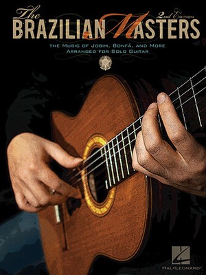 The Brazilian Masters - 2nd Edition The Music of Jobim, Bonfá and More for Solo
