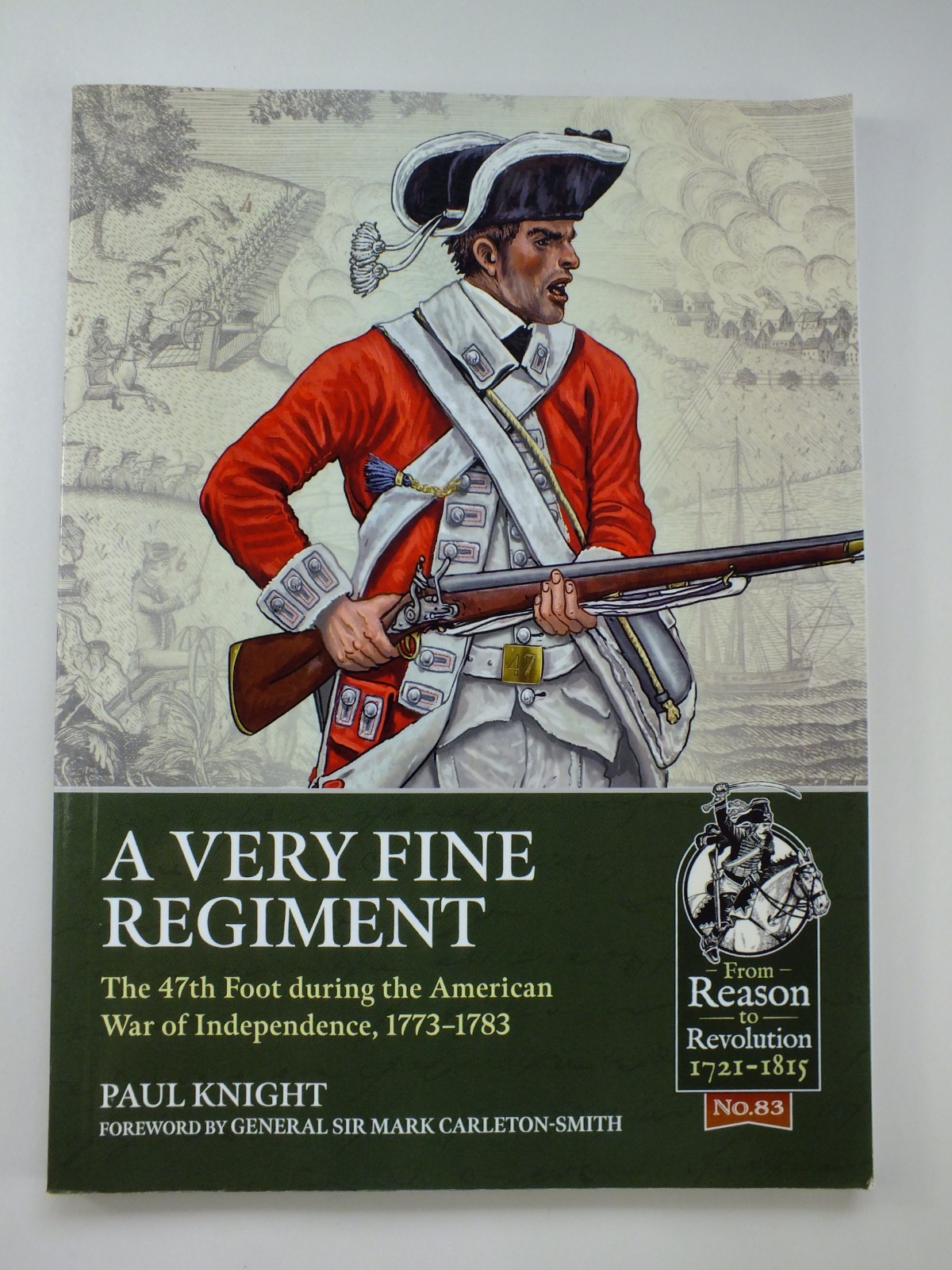 A Very Fine Regiment: The 47th Foot during the American War of Independence