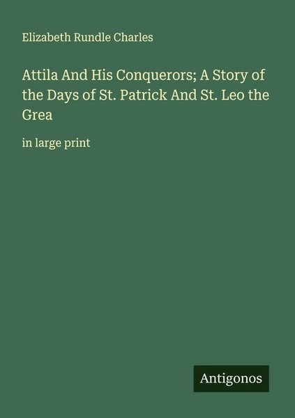 Elizabeth Rundle Charles | Attila And His Conquerors; A Story Of The Days Of...-image