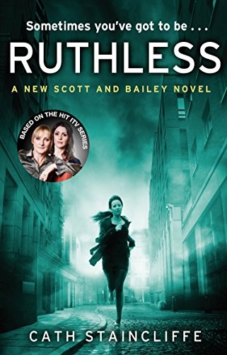 Ruthless (Scott & Bailey)-Cath Staincliffe