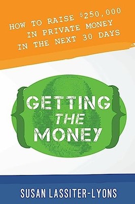 Getting the Money : The Simple System for Getting Private Money for Your Real...