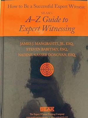 How to Be a Successful Expert Witness: SEAKs A-Z Guide to Expe...