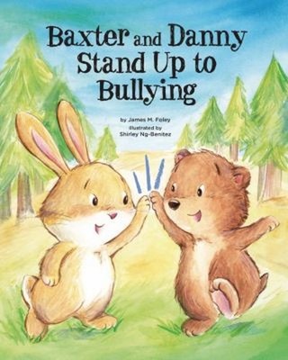 Baxter and Danny Stand Up to Bullying Hardcover James M. Foley