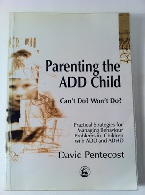 Parenting the ADD Child: Can't Do? Won't Do? Pr. Pentecost*#