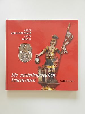 Josef Aschenbrenner Duschl Die niederbayerischen Feuerwehren Feuerwehr Buch