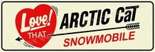 Arctic Cat Snowmobile Love! That 6" x 18" Metal Sign