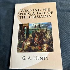 Winning His Spurs: A Tale of the Crusades - Paperback By Henty, G A