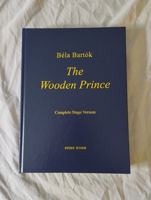 Bela Bartok The Wooden Prince The Complete Stage Version